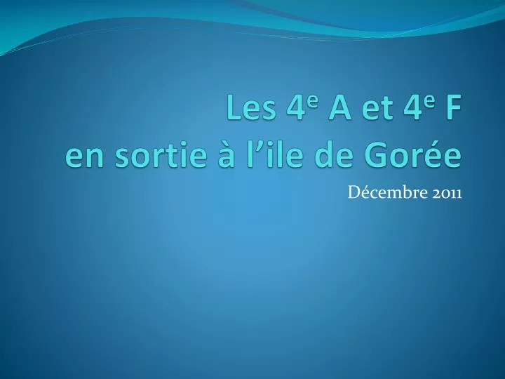 les 4 e a et 4 e f en sortie l ile de gor e