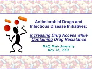 Antimicrobial Drugs and Infectious Disease Initiatives: Increasing Drug Access while Containing Drug Resistance MAQ M