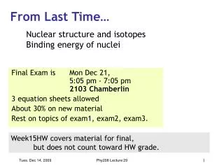 Final Exam is 	Mon Dec 21, 	5:05 pm - 7:05 pm 2103 Chamberlin 3 equation sheets allowed About 30% on new material Res