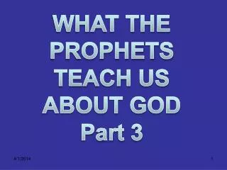 WHAT THE PROPHETS TEACH US ABOUT GOD Part 3