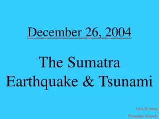 December 26, 2004 The Sumatra Earthquake &amp; Tsunami