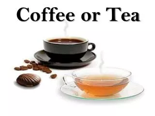 Coffee or Tea