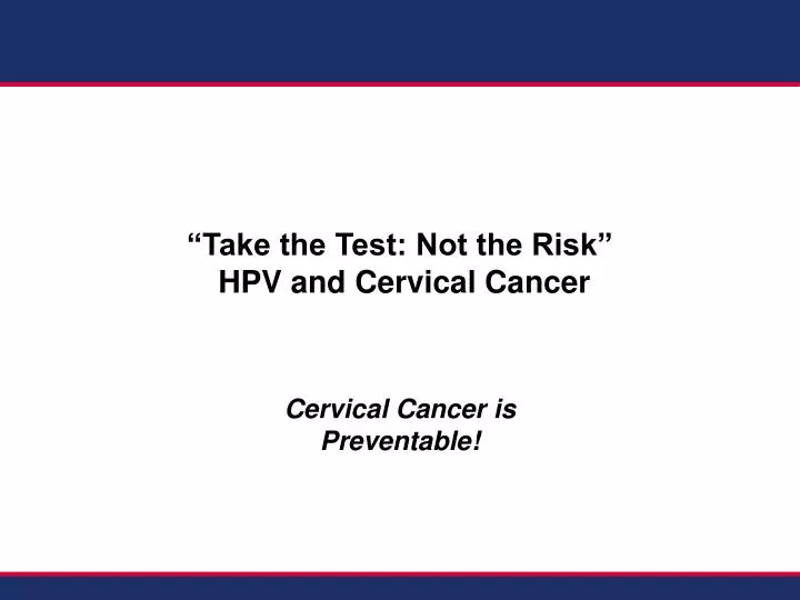 take the test not the risk hpv and cervical cancer