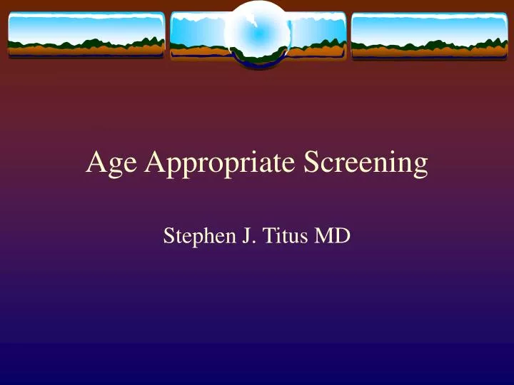 age appropriate screening