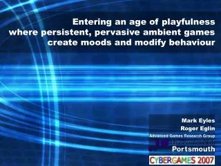 Entering an age of playfulness where persistent, pervasive ambient games create moods and modify behaviour