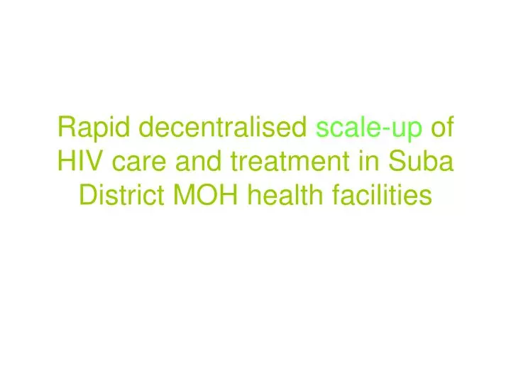 rapid decentralised scale up of hiv care and treatment in suba district moh health facilities