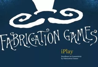 Excellence in Connectivity by Fabrication Games