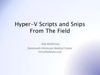 Hyper-V Scripts and Snips From T he Field