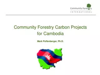 Community Forestry Carbon Projects for Cambodia Mark Poffenberger, Ph.D.