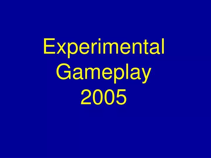 experimental gameplay 2005