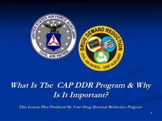 What Is The CAP DDR Program &amp; Why Is It Important? This Lesson Plan Produced By Your Drug Demand Reduction Progra