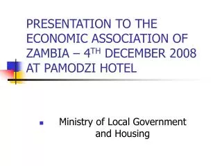 PRESENTATION TO THE ECONOMIC ASSOCIATION OF ZAMBIA – 4 TH DECEMBER 2008 AT PAMODZI HOTEL