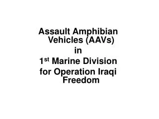 Assault Amphibian Vehicles (AAVs) in 1 st Marine Division for Operation Iraqi Freedom