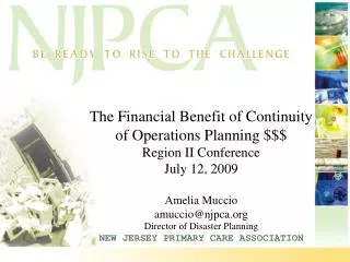 The Financial Benefit of Continuity of Operations Planning $$$ Region II Conference July 12, 2009 Amelia Muccio amuccio@