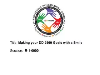 Title: Making your DD 2569 Goals with a Smile Session : R-1-0900