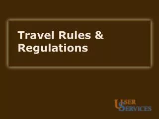 Travel Rules &amp; Regulations