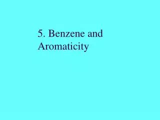 5. Benzene and Aromaticity
