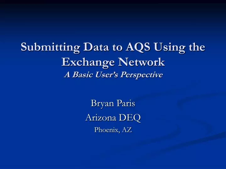 submitting data to aqs using the exchange network a basic user s perspective