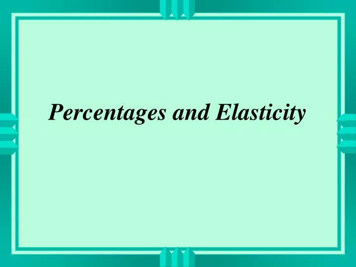 percentages and elasticity