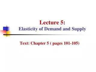 Lecture 5: Elasticity of Demand and Supply