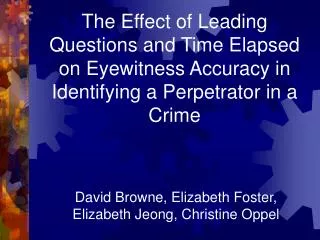The Effect of Leading Questions and Time Elapsed on Eyewitness Accuracy in Identifying a Perpetrator in a Crime