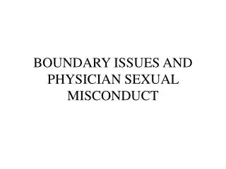 BOUNDARY ISSUES AND PHYSICIAN SEXUAL MISCONDUCT