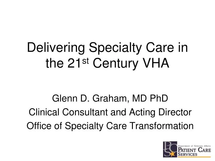 delivering specialty care in the 21 st century vha