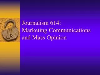 Journalism 614: Marketing Communications and Mass Opinion