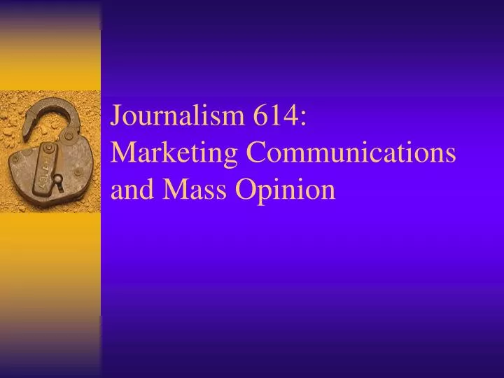 journalism 614 marketing communications and mass opinion