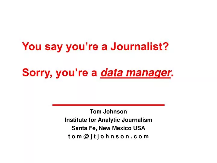 you say you re a journalist sorry you re a data manager