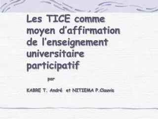 Les TICE comme moyen d’affirmation de l’enseignement universitaire participatif par KABRE T. André et NITIEMA P.Clauvis