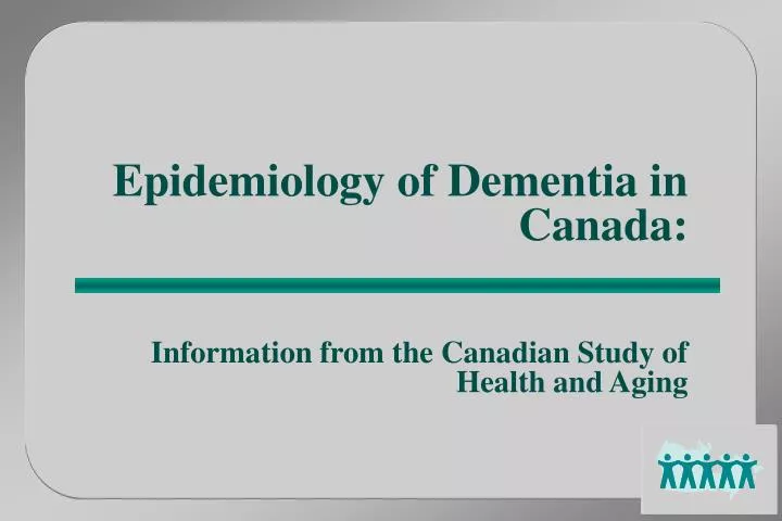 epidemiology of dementia in canada information from the canadian study of health and aging