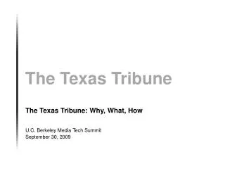 The Texas Tribune: Why, What, How U.C. Berkeley Media Tech Summit September 30, 2009