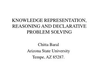 KNOWLEDGE REPRESENTATION, REASONING AND DECLARATIVE PROBLEM SOLVING