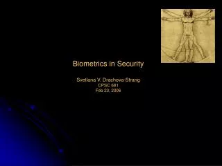 Biometrics in Security Svetlana V. Drachova-Strang CPSC 681 Feb 23, 2006