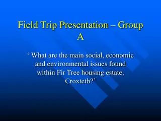 Field Trip Presentation – Group A