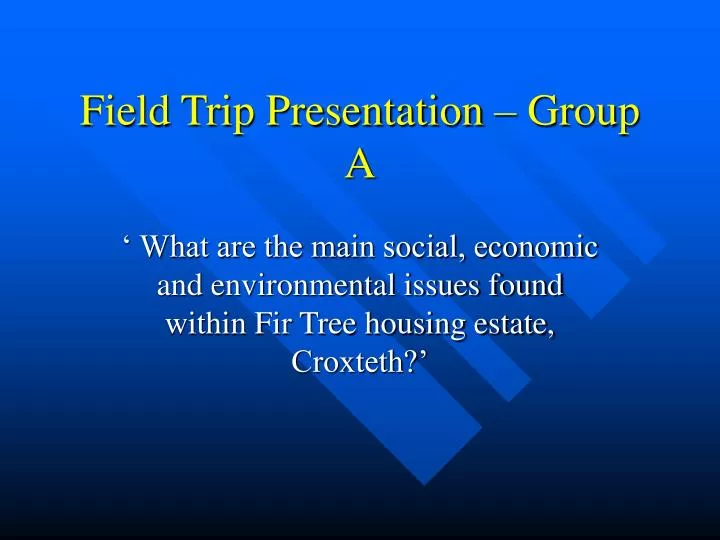 field trip presentation group a