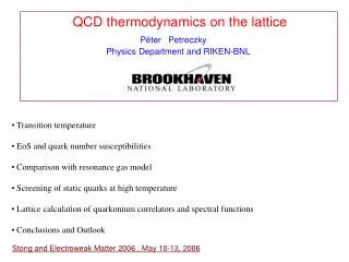 QCD thermodynamics on the lattice P é ter Petreczky Physics Department and RIKEN-B