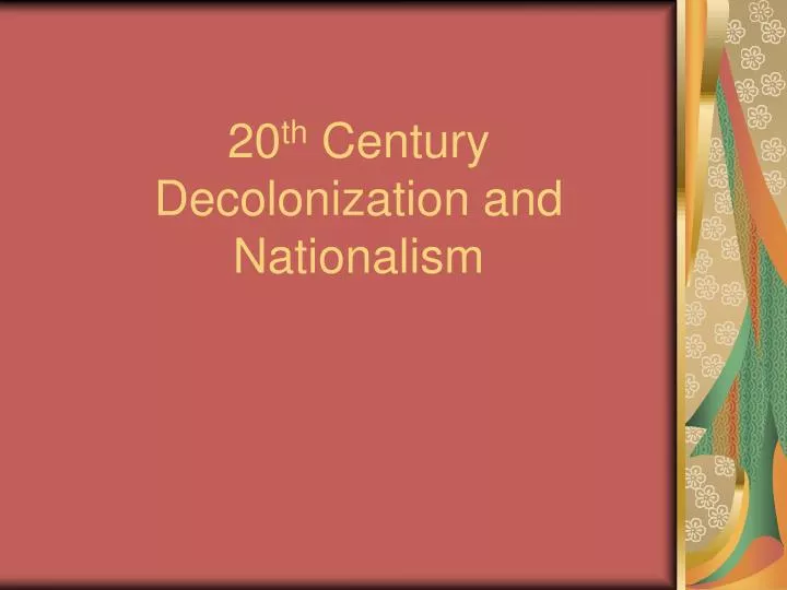20 th century decolonization and nationalism