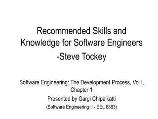Recommended Skills and Knowledge for Software Engineers Steve Tockey Software Engineering: The Development Process, Vol