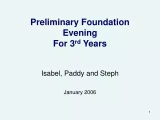 Preliminary Foundation Evening For 3 rd Years