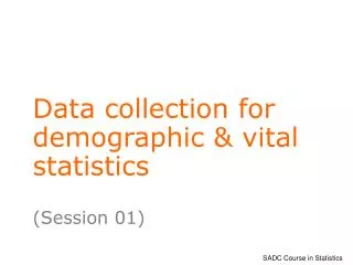 Data collection for demographic &amp; vital statistics