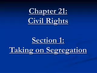 Chapter 21: Civil Rights Section 1: Taking on Segregation