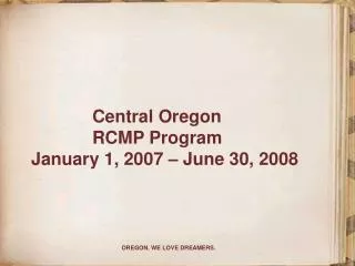 Central Oregon 		RCMP Program January 1, 2007 – June 30, 2008