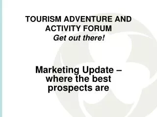 TOURISM ADVENTURE AND ACTIVITY FORUM Get out there!