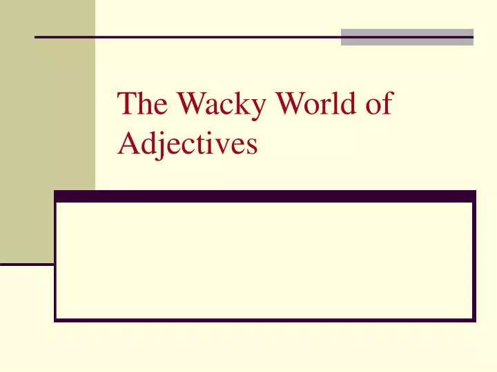 the wacky world of adjectives