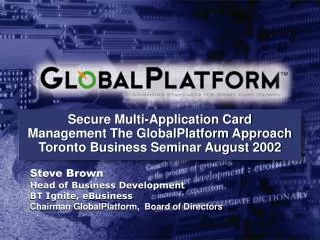 Secure Multi-Application Card Management The GlobalPlatform Approach Toronto Business Seminar August 2002