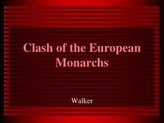 Clash of the European Monarchs