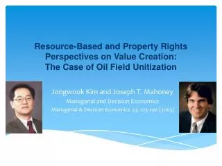 Resource-Based and Property Rights Perspectives on Value Creation: The Case of Oil Field Unitization
