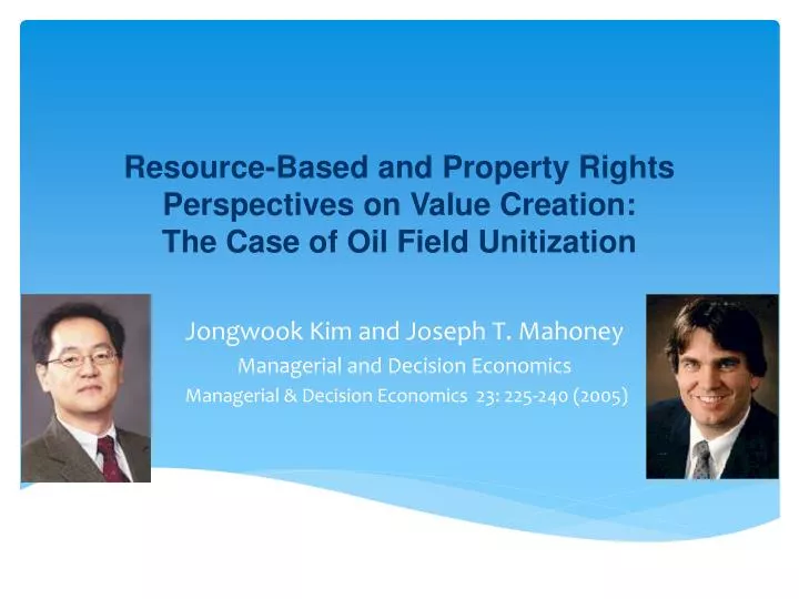 resource based and property rights perspectives on value creation the case of oil field unitization